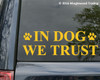 In Dog We Trust - Vinyl Decal Sticker for Car - Canine Pet Puppy Pawprints