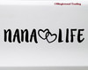 Nana Life Vinyl Sticker - Grandma Grandmother Love - Die Cut Decal