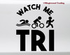 Watch Me Tri Vinyl Decal - Swim Bike Run Triathlete Triathlon Sport Race - Die Cut Sticker