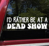 I'd Rather be at a Dead Show Vinyl Decal - Grateful Dead Jerry Garcia - Die Cut Sticker