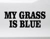 My Grass is Blue Vinyl Decal - Bluegrass Music - Die Cut Sticker