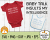 Baby Talk Insults My Intelligence SVG Cut File - Instant Download PNG JPG DXF EPS Silhouette, Cricut cut file, digital file