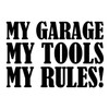 My Garage My Tools My Rules! - Vinyl Decal Sticker - 11.75" x 8"