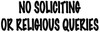 No Soliciting or Religious Queries - Vinyl Decal Sticker - 8" x 2.25"