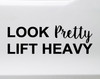 Look Pretty Lift Heavy Vinyl Decal - Weightlifting - Die Cut Sticker