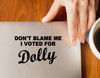 Funny Custom Vinyl Decals | Don't Blame Me, I Voted For Dolly | Die Cut Sticker