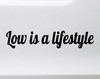 Low Is A Lifestyle vinyl decal featuring bold stance culture text celebrating lowered suspension and modified car builds