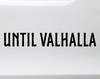 Until Valhalla vinyl sticker decal with Viking Norse honor warrior lettering applied to car window in bold design
