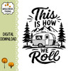 This Is How We Roll SVG with vintage travel trailer mountains and pine trees for camper RV camping signs decals and outdoor craft projects