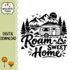 Roam Sweet Home SVG featuring a travel trailer with mountains pine forest lake and campfire for camper RV camping signs decals shirts and outdoor crafts