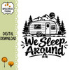 We Sleep Around SVG featuring a travel trailer with mountains and pine trees for funny RV camping couple decals shirts signs and camper crafts