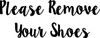 Please Remove Your Shoes - Vinyl Decal Sticker - 8.5" x 3.25"