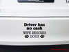 Driver Has No Cash Wife Rescues Dogs vinyl decal with bold lettering and two dog paw prints