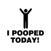 I Pooped Today! Vinyl Decal - Die Cut Sticker