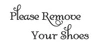 Please Remove Your Shoes vinyl decal featuring elegant decorative lettering with flourished accents for an entryway or door