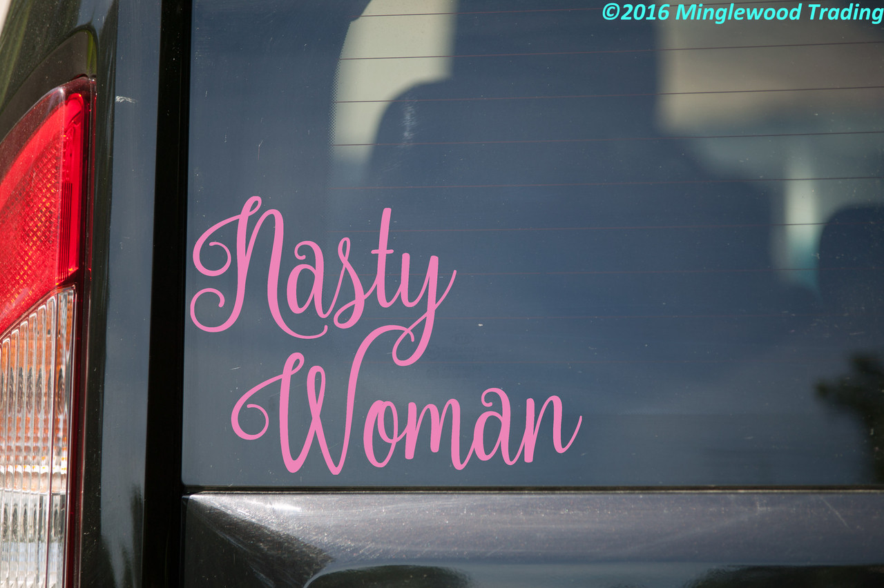 Nasty Woman vinyl decal sticker 6" x 4.25"