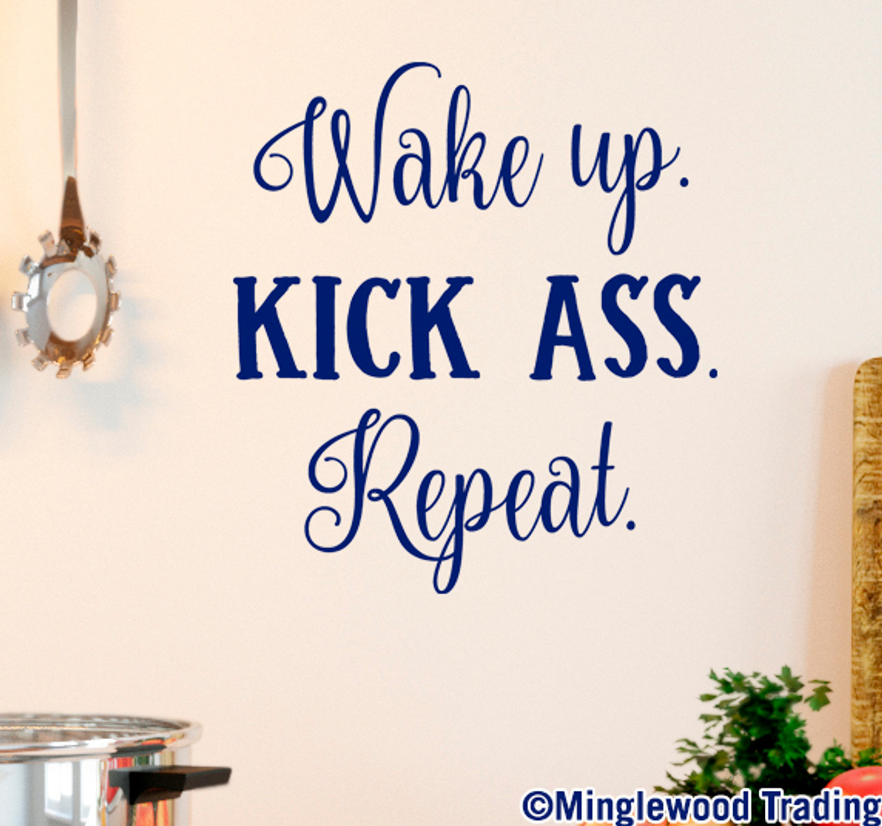 WAKE UP. KICK ASS. REPEAT. Vinyl Decal Sticker 10" x 11" Wall Decal