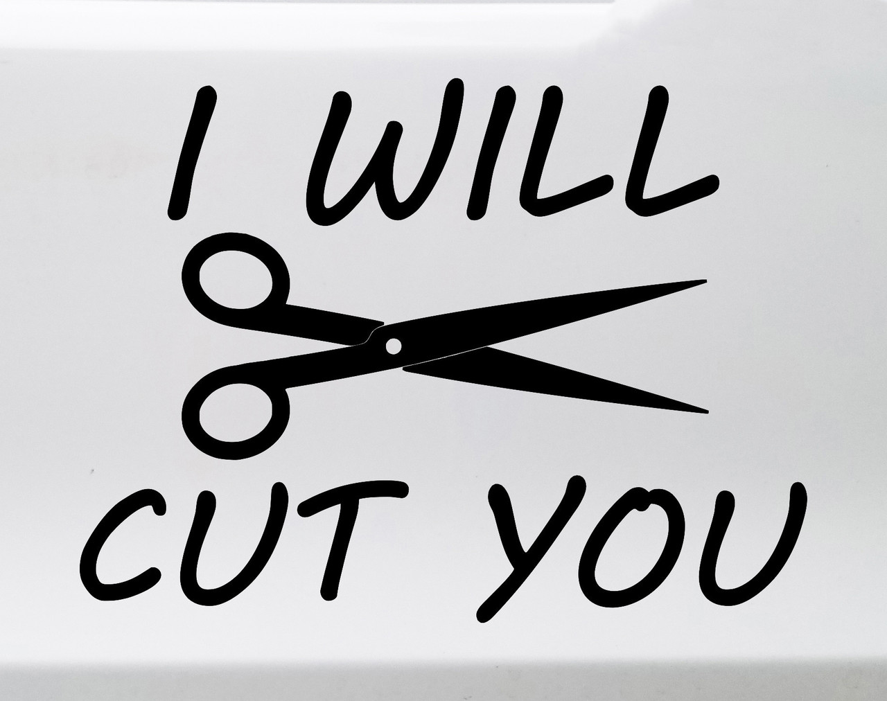 I Will Cut You vinyl decal featuring funny lettering with a large pair of scissors for salons hairstylists barbers and crafters