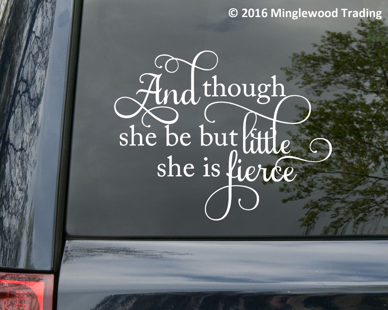 And Though She Be But Little She Is Fierce 12" x 9" Vinyl Decal Sticker