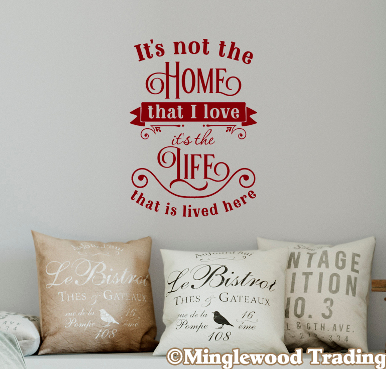 It's Not the Home I Love it's the Life that is Lived Here 15" x 11" Vinyl Decal Wall Sticker