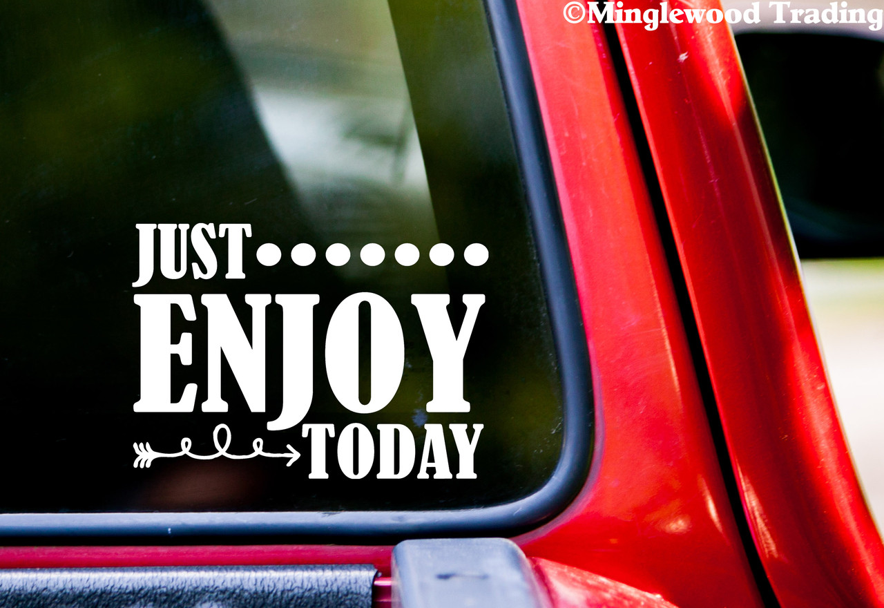 Just Enjoy Today 7" x 5" Vinyl Decal Sticker - Happiness Peace Love