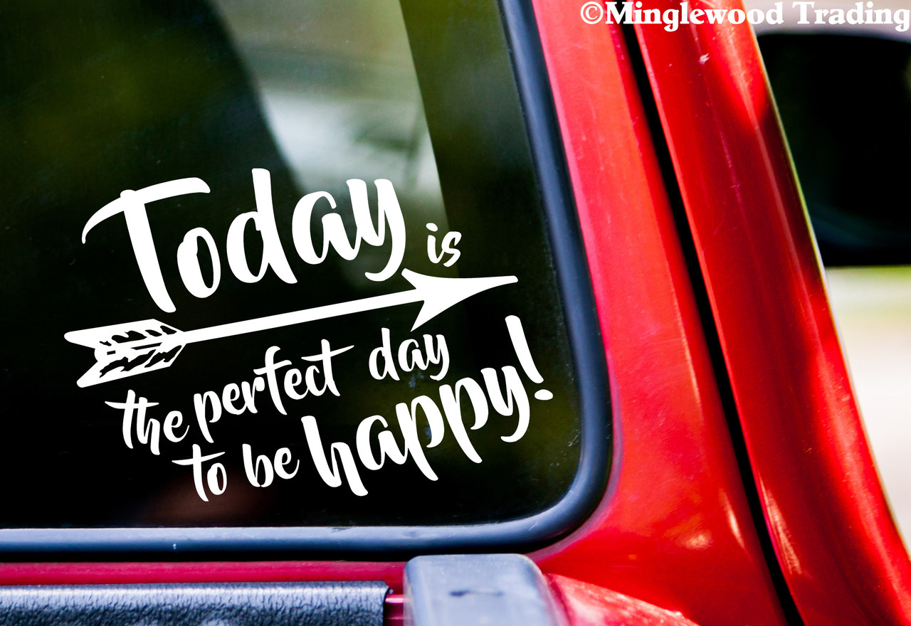 Today is the Perfect Day to be Happy! 10" x 7" Vinyl Decal Sticker