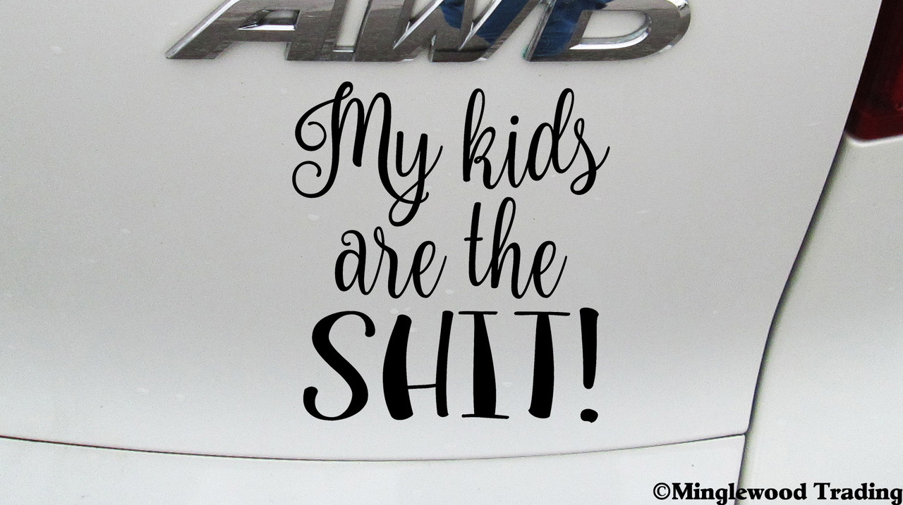 MY KIDS ARE THE SHIT! 5" x 5.5" Vinyl Decal Sticker - Family Pride Mom Dad