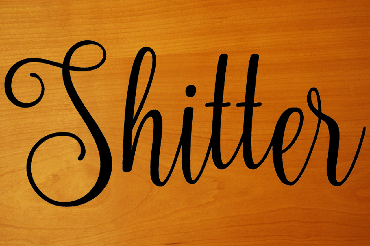 SHITTER Vinyl Sticker - Restroom Toilet Bathroom Door - Die Cut Decal