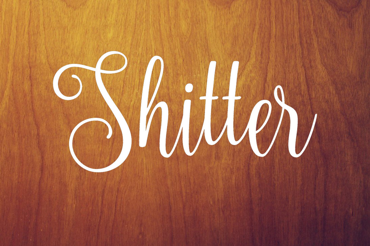 SHITTER Vinyl Sticker - Restroom Toilet Bathroom Door - Die Cut Decal