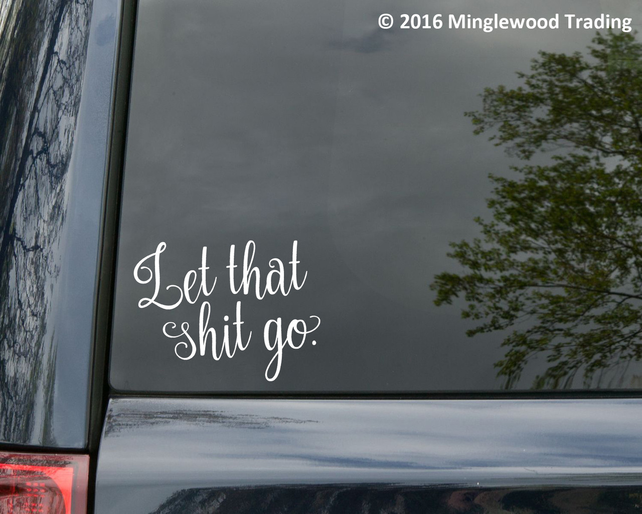 LET THAT SHIT GO 6" x 4.5" Vinyl Decal Sticker - Move On!