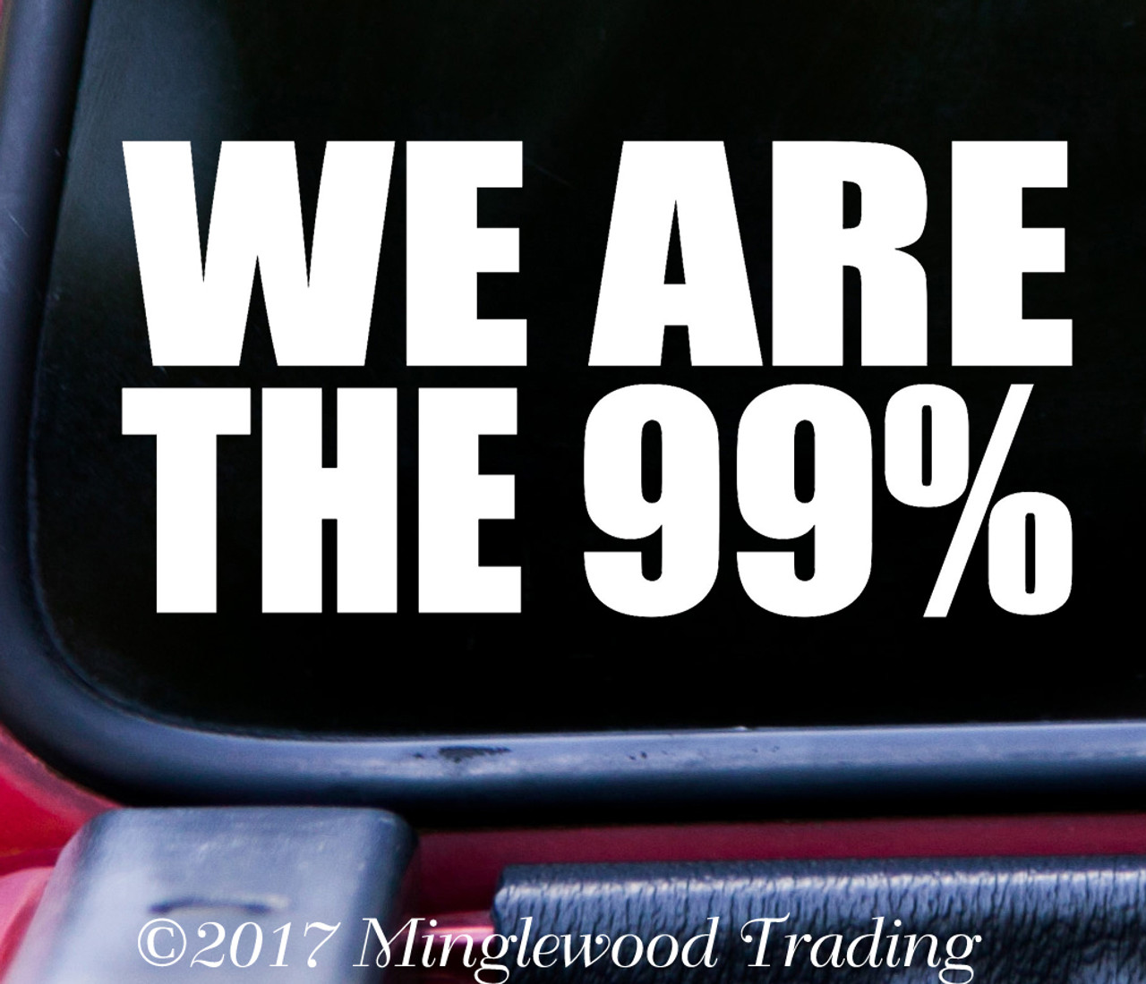 WE ARE THE 99% 5" x 2.5" Vinyl Decal Sticker - Occupy -  Inequality - 1% - 99 Percent