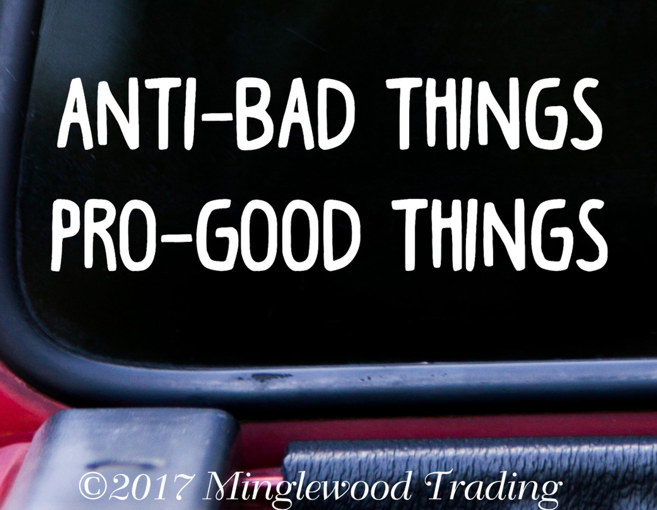 Anti-Bad Things Pro-Good Things 5.5" x 2" Vinyl Decal Sticker - Stay Positive - 20 Color Options