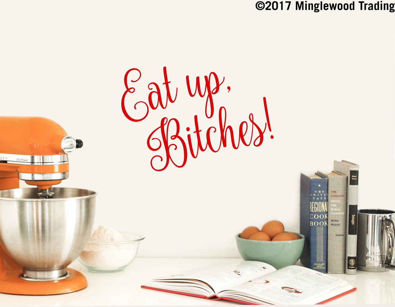 EAT UP BITCHES 11" x 7.5" Vinyl Decal Sticker - Family Kitchen Dining Room - 20 Color Options