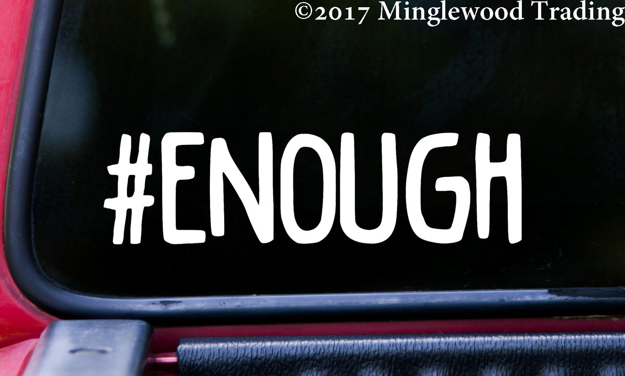 #ENOUGH 5.5" x 1.5" Vinyl Decal Sticker - Enough Resist Change Hope Vote Hashtag