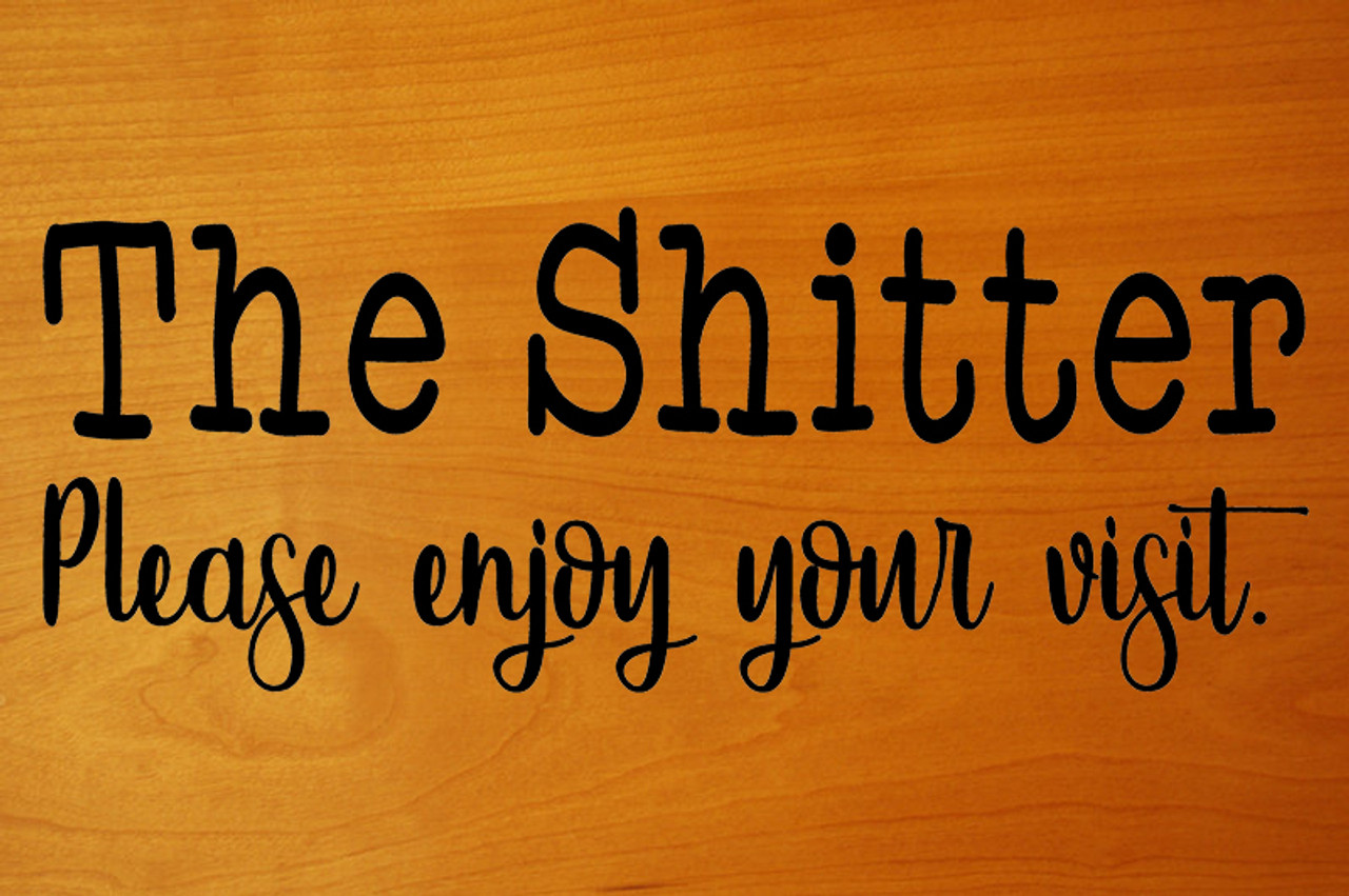 The Shitter - Please Enjoy Your Visit Vinyl Sticker - Bathroom Restroom Toilet - Die Cut Decal