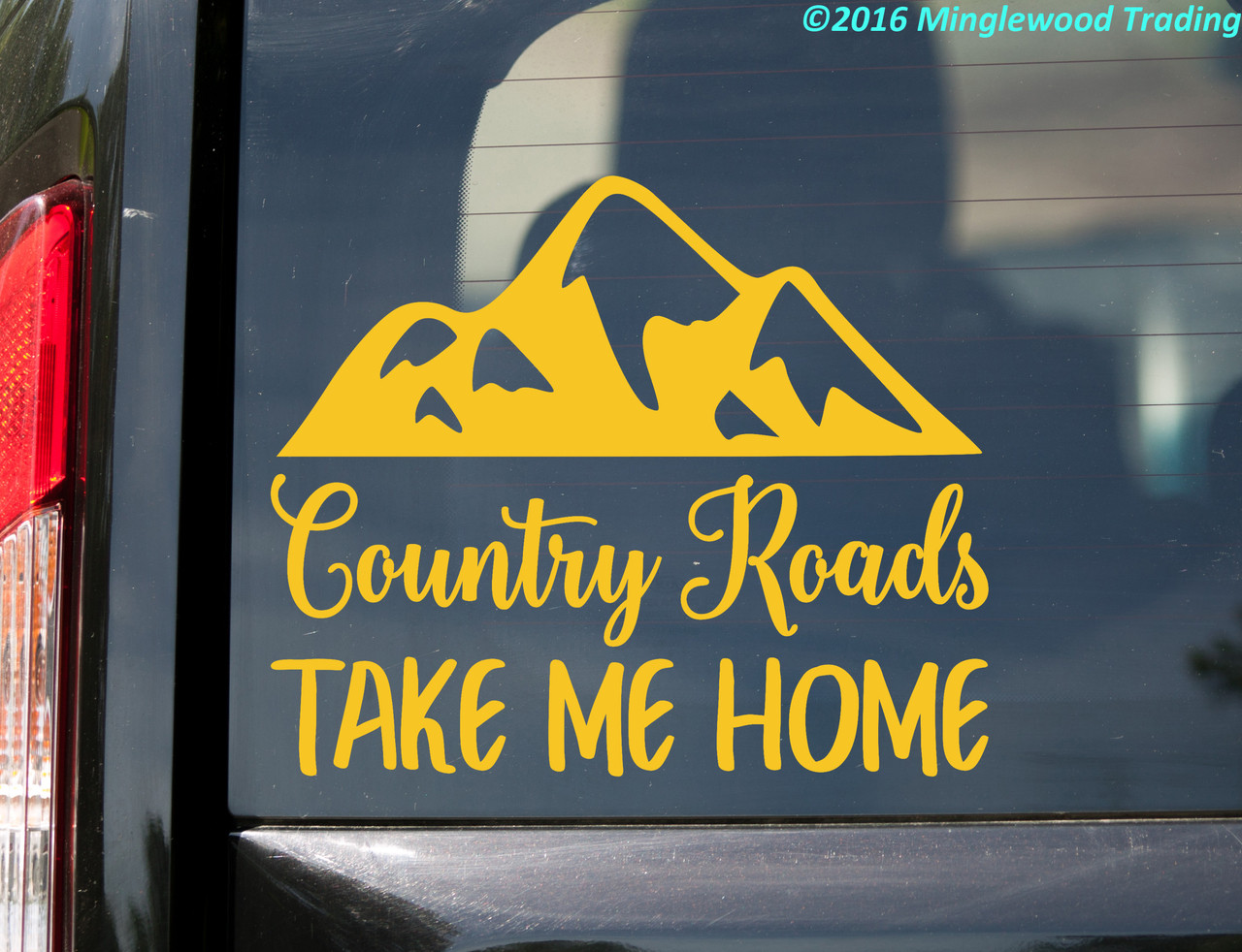 COUNTRY ROADS TAKE ME HOME 6" or 12" Vinyl Decal Sticker