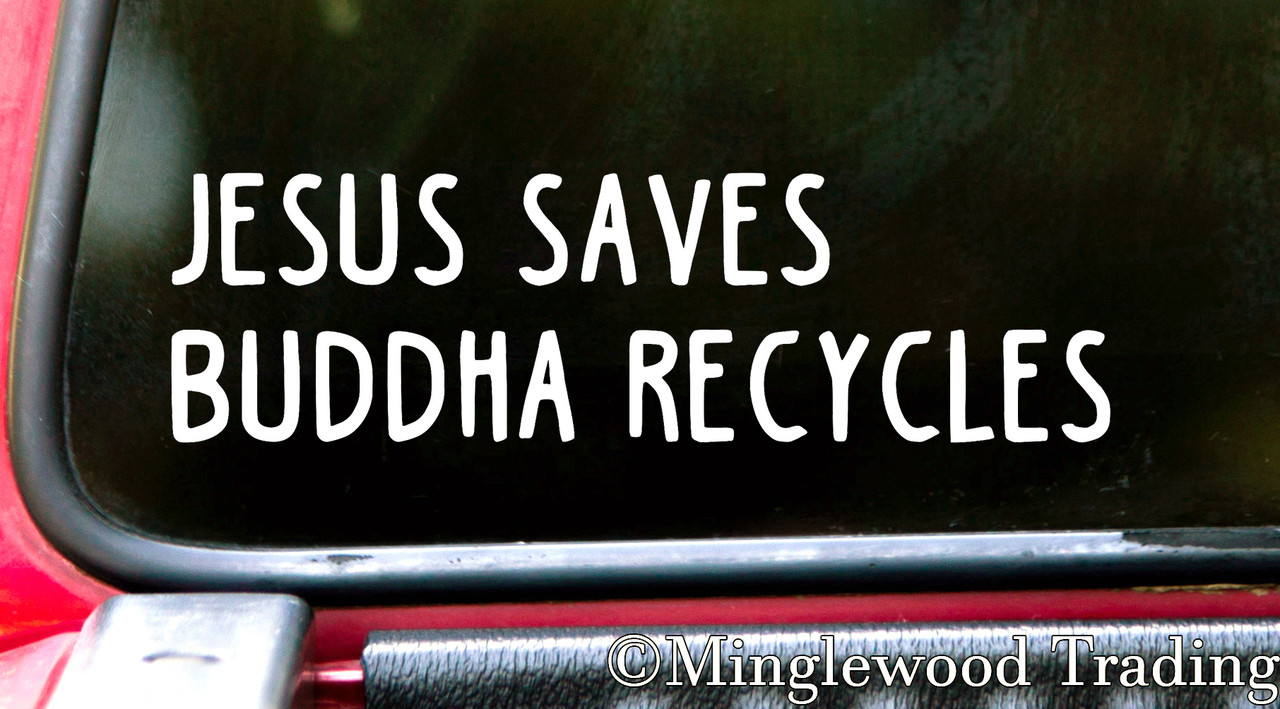 Jesus Saves Buddha Recycles 7" x 2" Vinyl Decal Sticker - Karma - Salvation