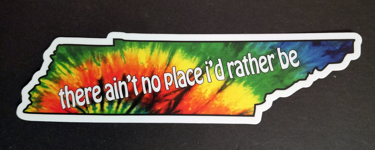 Ain't No Place I'd Rather Be | 7.25" x 2" Tennessee Jed Tie Dye Bumper Sticker