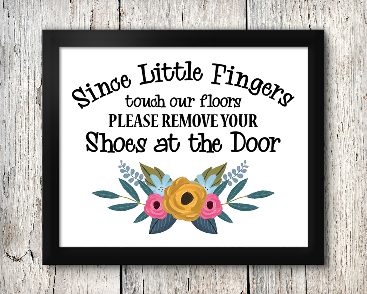 Since Little Fingers Touch Our Floors Please Remove Your Shoes At