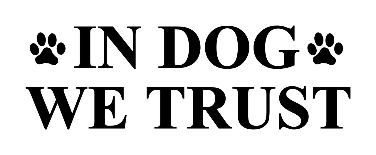 Vinyl decal with text 'In Dog We Trust' on a plain white background - perfect funny dog bumper sticker and Dog lover sticker