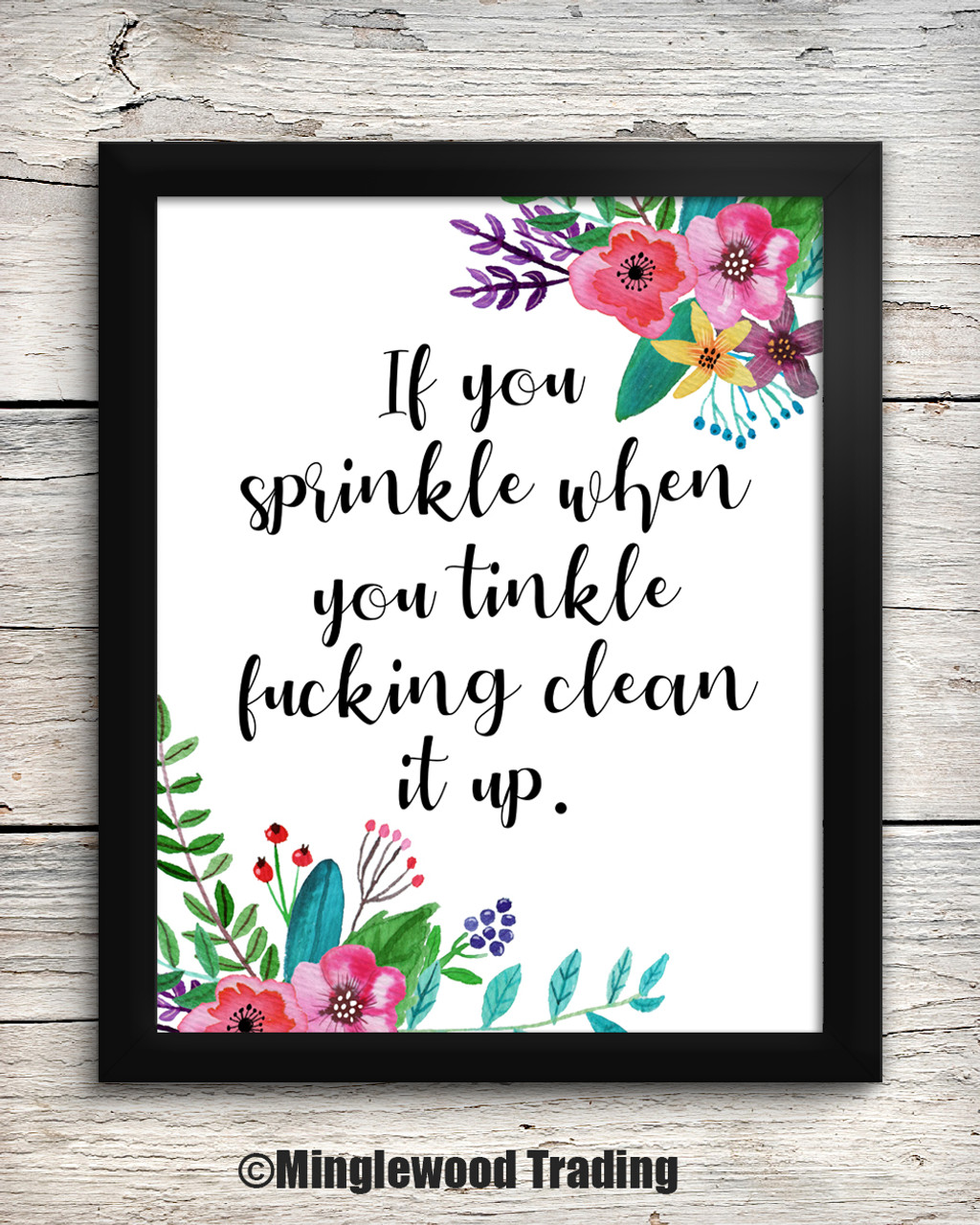 If you Sprinkle when you Tinkle f*cking clean it up. 8 x 10 Art Print - Flower Floral Bathroom Decor