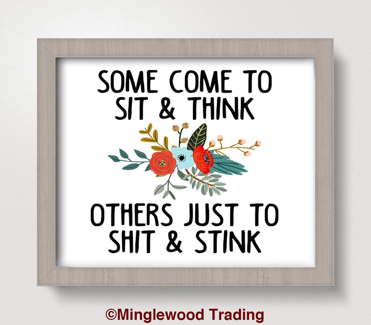 Some Come to Sit and Think Others Just to Shit and Stink 8 x 10 Art Print - Bathroom Wall Decor Restroom