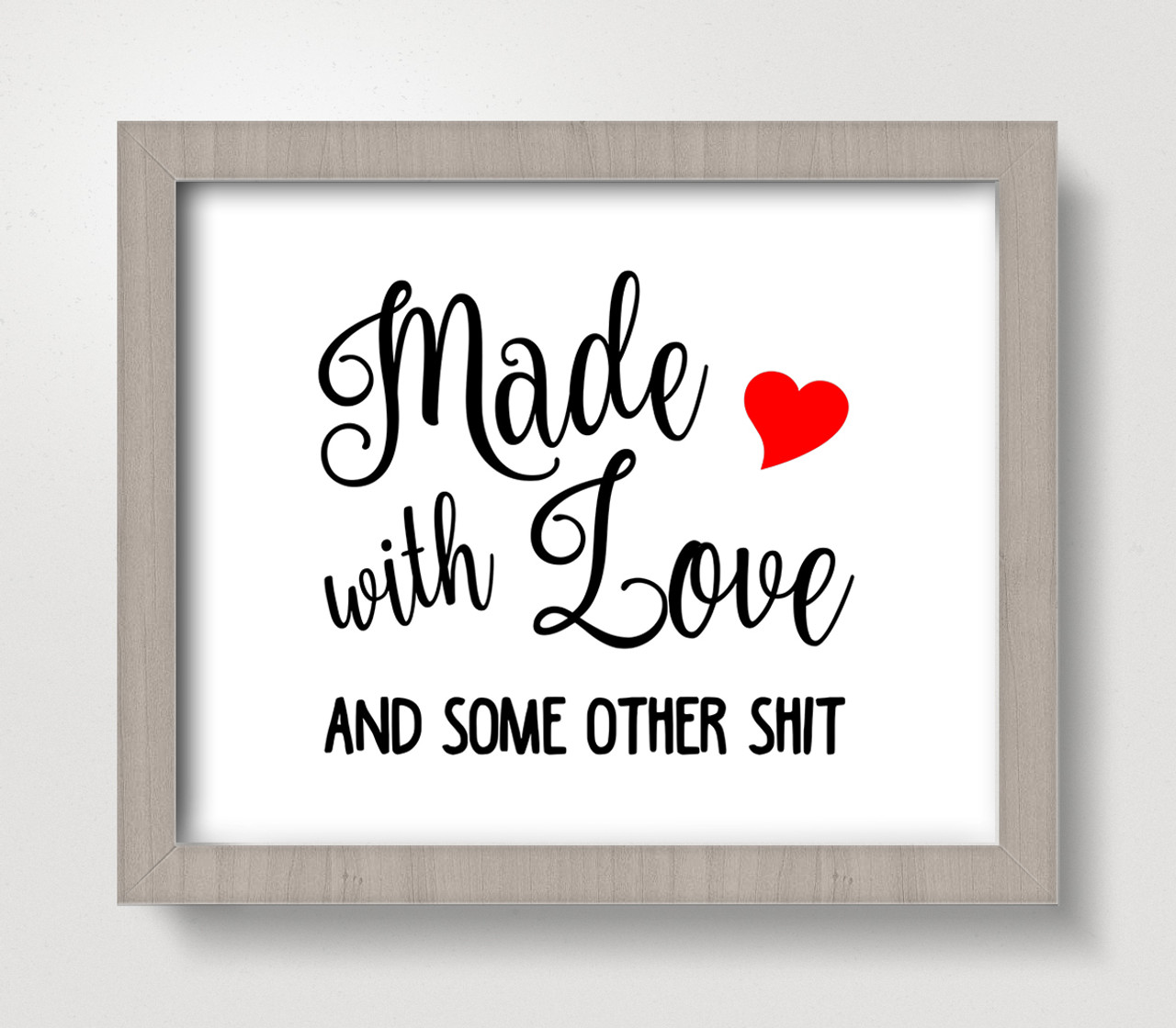 Made with Love and Some Other Sht 8 x 10 Art Print - Wall Decor Home Kitchen
