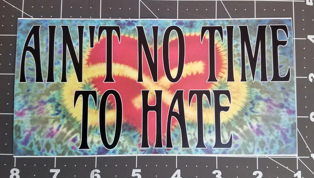 Set of 2 AIN'T NO TIME TO HATE 7" x 3.5" Die Cut Vinyl Decal Bumper Stickers - Tie Dye - The Grateful Dead Peace Love - 2-pack 