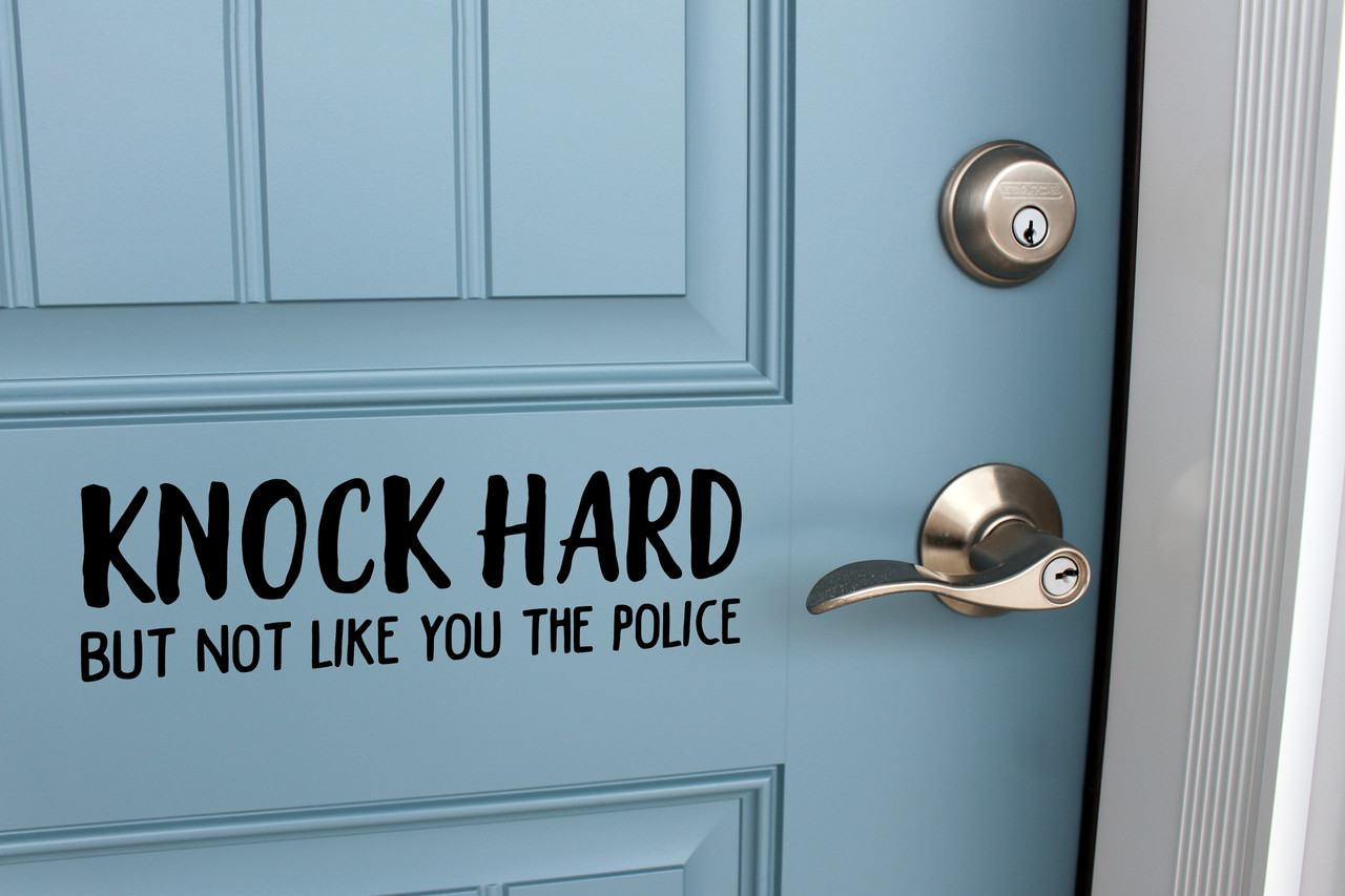 Knock Hard but not like you the Police Vinyl Decal - Home Door - Die Cut Sticker
