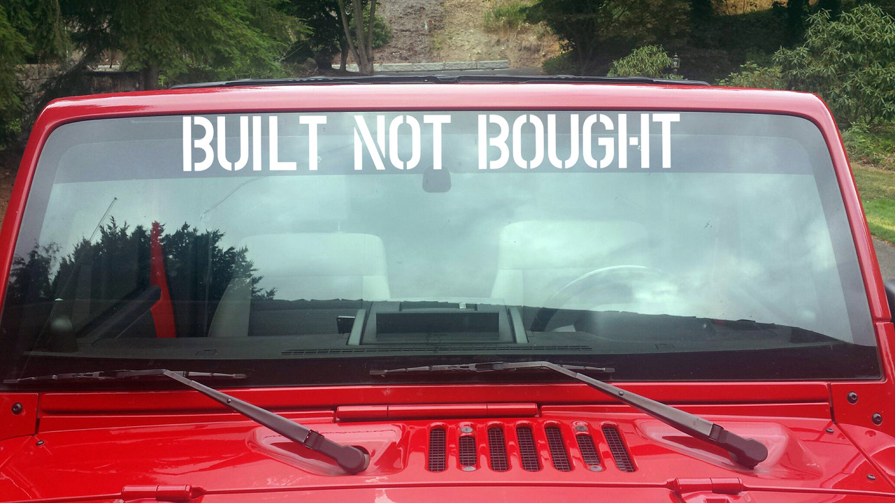 BUILT NOT BOUGHT windshield vinyl decal industrial stencil banner applied to vehicle glass