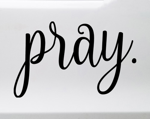 pray. Vinyl Decal - Prayer Religious - Die Cut Sticker