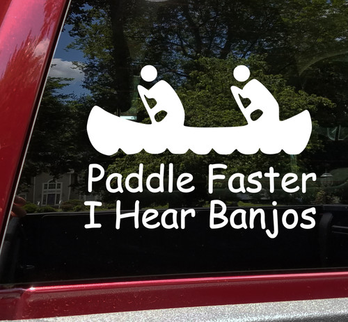 Paddle Faster I Hear Banjos funny vinyl decal for kayaks canoes river paddlers and outdoor enthusiasts