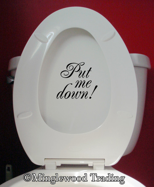 PUT ME DOWN! - Vinyl Sticker - Toilet Seat Lid Bathroom Training Restroom - Die Cut Decal