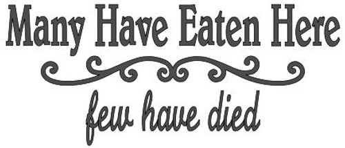 Many Have Eaten Here - Few Have Died - Vinyl Decal Sticker - 11.5" x 5"